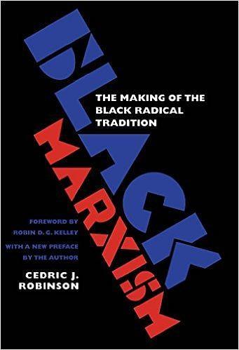 Black Marxism The Making of the Black Radical Tradition