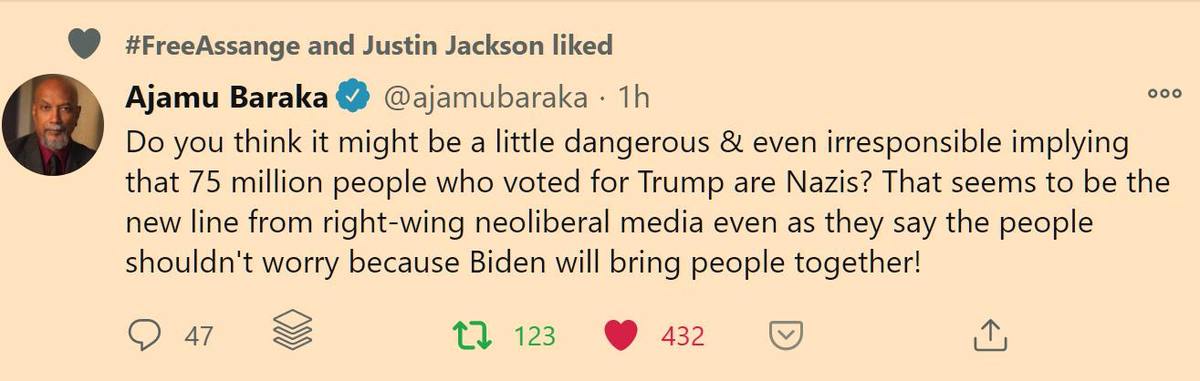 Image may contain: 1 person, text that says '#FreeAssang and Justin Jackson liked Ajamu Baraka @ajamubaraka 1h Do you think it might be a little dangerous & even irresponsible implying that 75 million people who voted for Trump are Nazis? That seems to be the new line from right-wing neoliberal media even as they say the people shouldn't worry because Biden will bring people together! 。ㅇ° 47 123 432'